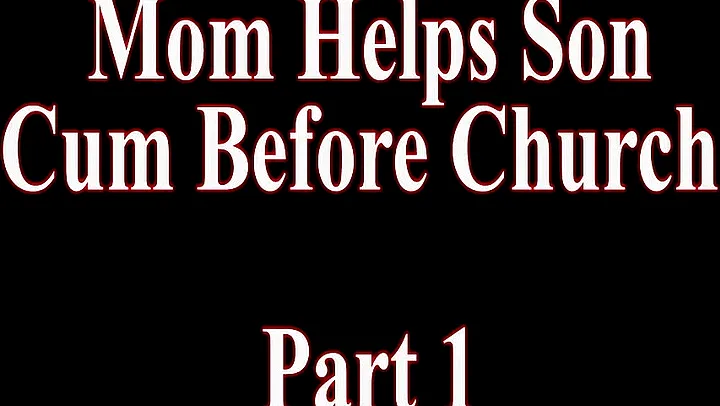 Mom Helps Son Cum Before Church (Complete Series) - EPORNER